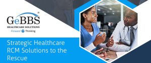 Read more about the article Strategic Healthcare RCM Solutions to the Rescue